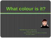 What colour is it? (Цвета, какой это цвет?)