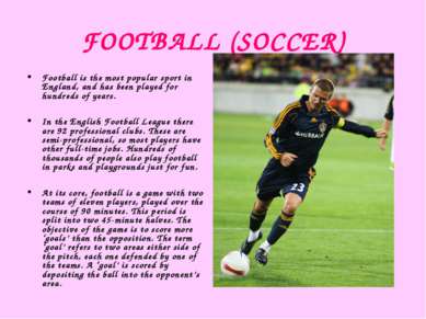 FOOTBALL (SOCCER) Football is the most popular sport in England, and has been...