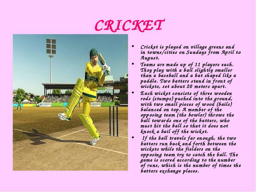 CRICKET Cricket is played on village greens and in towns/cities on Sundays fr...