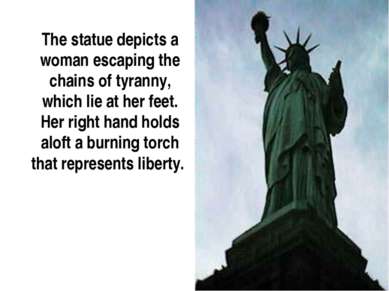 The statue depicts a woman escaping the chains of tyranny, which lie at her f...