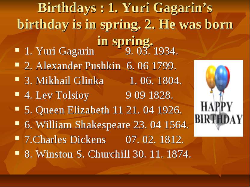 Birthdays : 1. Yuri Gagarin’s birthday is in spring. 2. He was born in spring...