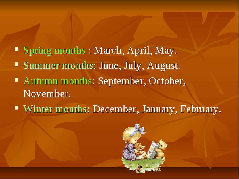 Spring months : March, April, May. Summer months: June, July, August. Autumn ...