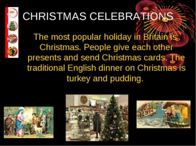 CHRISTMAS CELEBRATIONS The most popular holiday in Britain is Christmas. Peop...