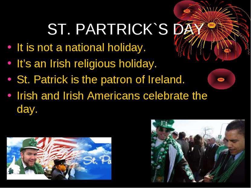 ST. PARTRICK`S DAY It is not a national holiday. It’s an Irish religious holi...