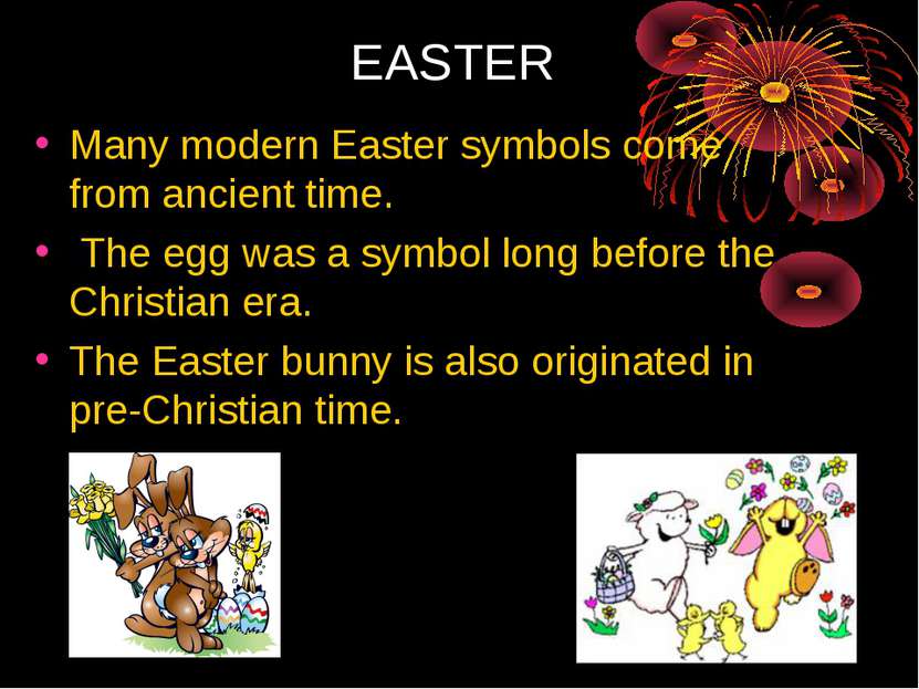 EASTER Many modern Easter symbols come from ancient time. The egg was a symbo...