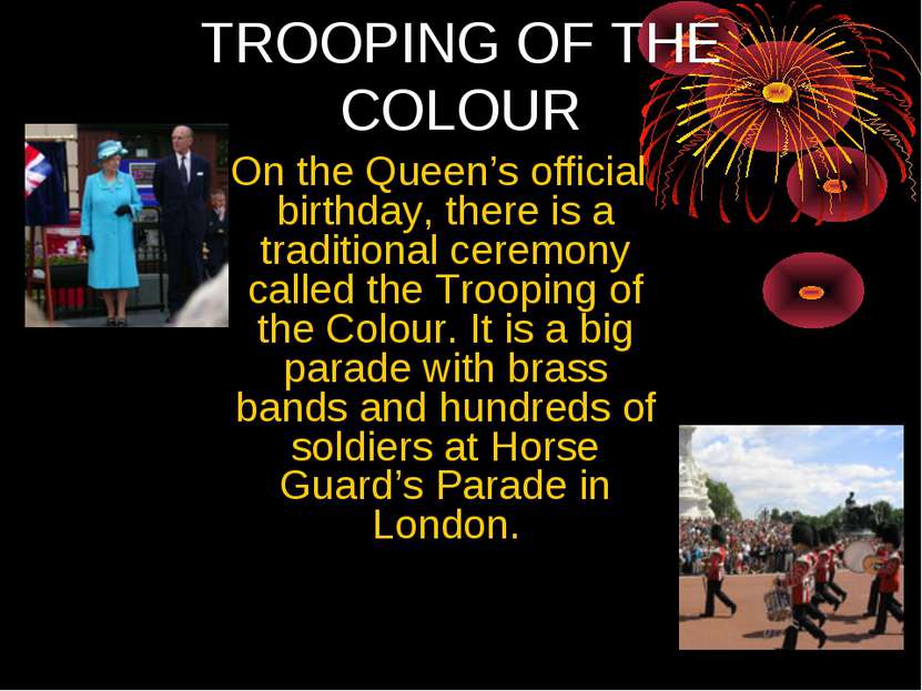 TROOPING OF ТНE COLOUR On the Queen’s official birthday, there is a tradition...