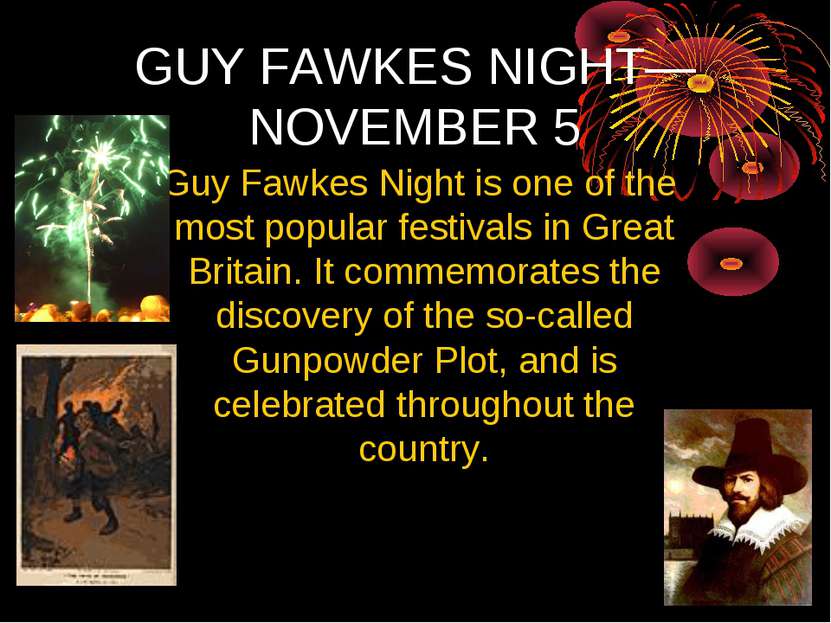 GUY FAWKES NIGHT— NOVEMBER 5 Guy Fawkes Night is one of the most popular fest...