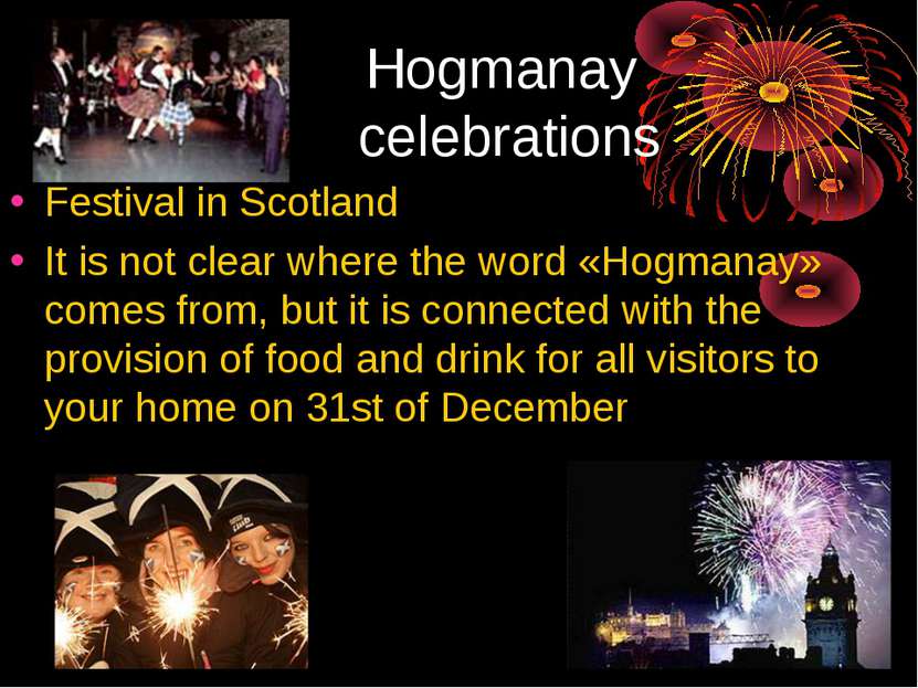 Hogmanay celebrations Festival in Scotland It is not clear where the word «Ho...