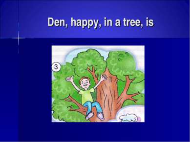 Den, happy, in a tree, is