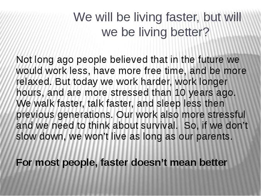 We will be living faster, but will we be living better? Not long ago people b...