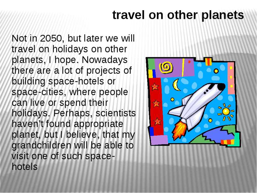 travel on other planets Not in 2050, but later we will travel on holidays on ...