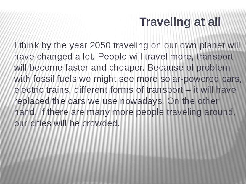 Traveling at all I think by the year 2050 traveling on our own planet will ha...