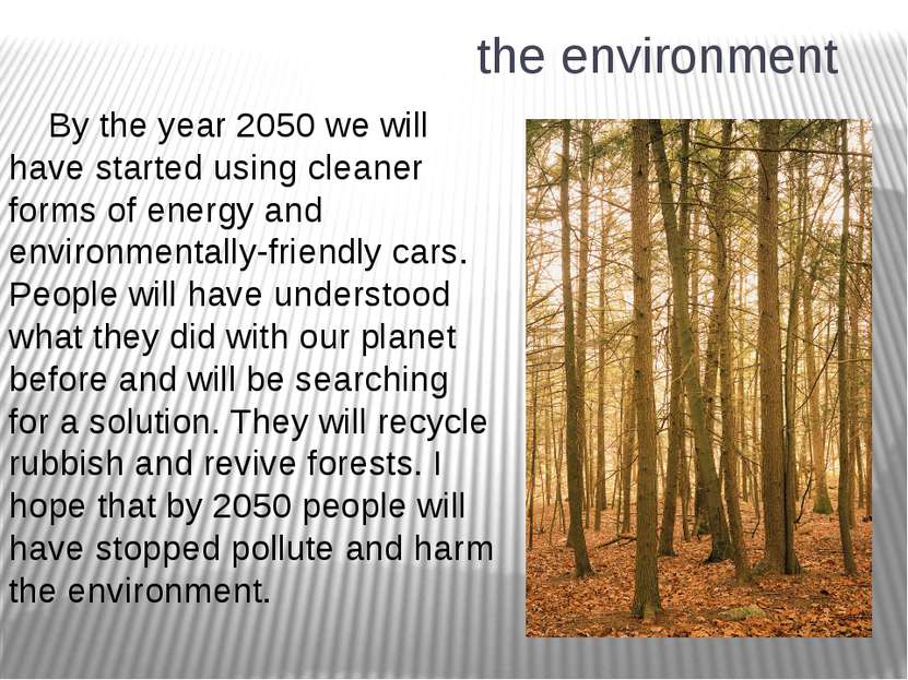 the environment By the year 2050 we will have started using cleaner forms of ...