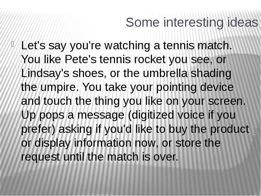 Some interesting ideas Let's say you're watching a tennis match. You like Pet...