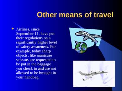 Other means of travel Airlines, since September 11, have put their regulation...