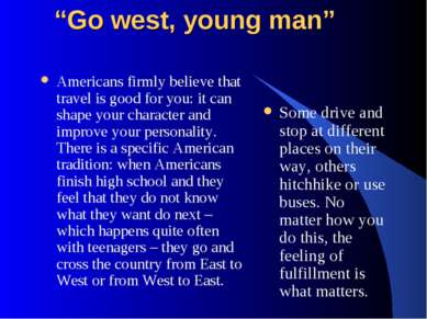 “Go west, young man” Americans firmly believe that travel is good for you: it...