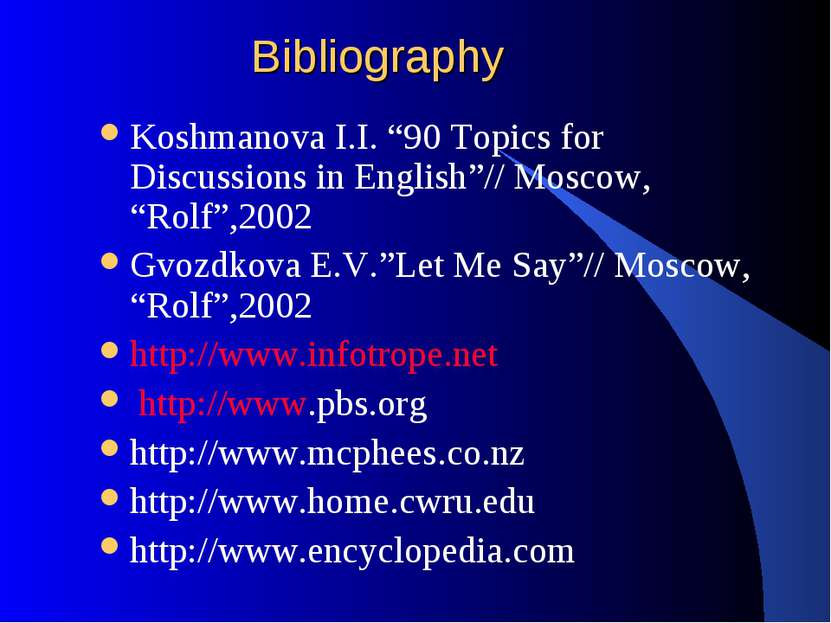 Bibliography Koshmanova I.I. “90 Topics for Discussions in English”// Moscow,...
