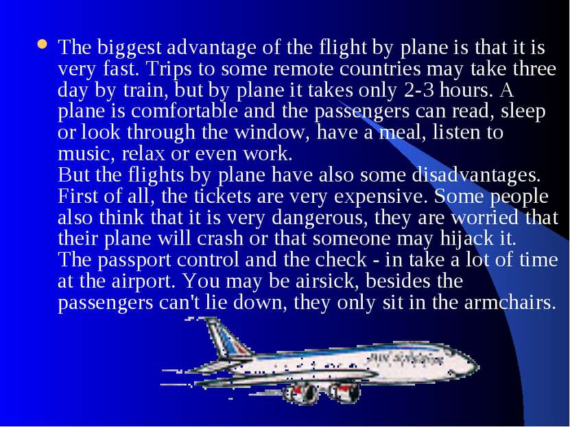 The biggest advantage of the flight by plane is that it is very fast. Trips t...