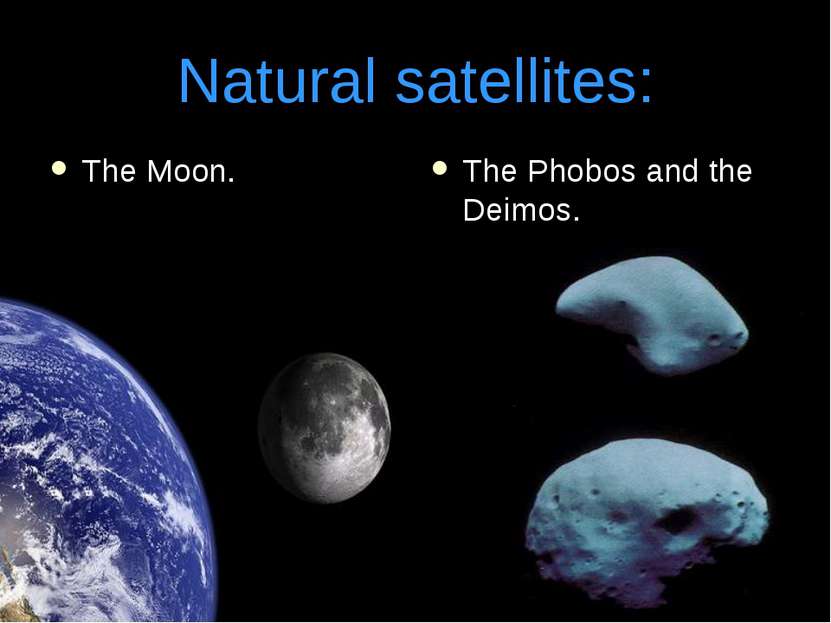 Natural satellites: The Moon. The Phobos and the Deimos.