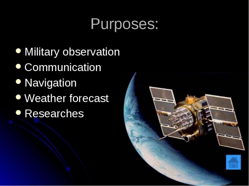 Purposes: Military observation Communication Navigation Weather forecast Rese...