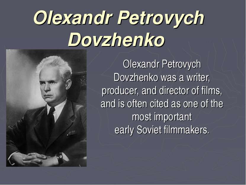 Olexandr Petrovych Dovzhenko  Olexandr Petrovych Dovzhenko was a writer, prod...