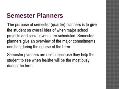 Semester Planners The purpose of semester (quarter) planners is to give the s...