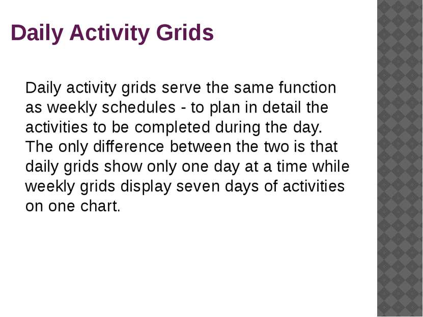 Daily Activity Grids Daily activity grids serve the same function as weekly s...