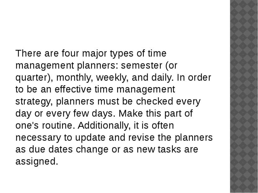 There are four major types of time management planners: semester (or quarter)...