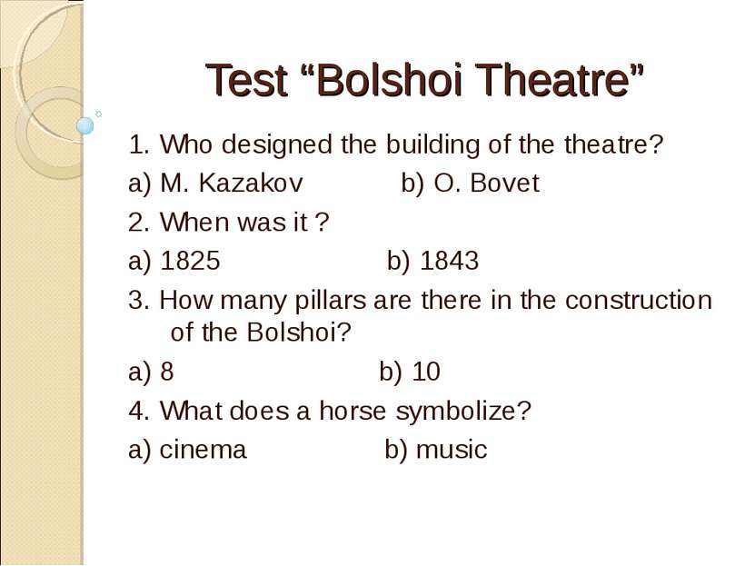 Test “Bolshoi Theatre” 1. Who designed the building of the theatre? a) M. Kaz...