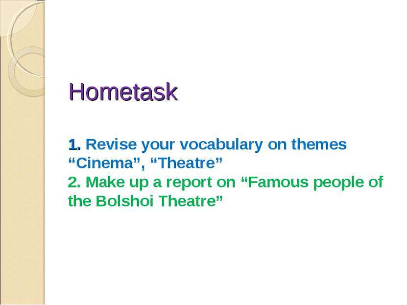 Hometask 1. Revise your vocabulary on themes “Cinema”, “Theatre” 2. Make up a...
