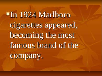 In 1924 Marlboro cigarettes appeared, becoming the most famous brand of the c...