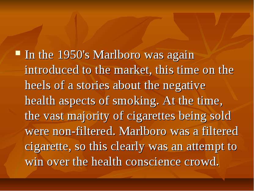 In the 1950's Marlboro was again introduced to the market, this time on the h...