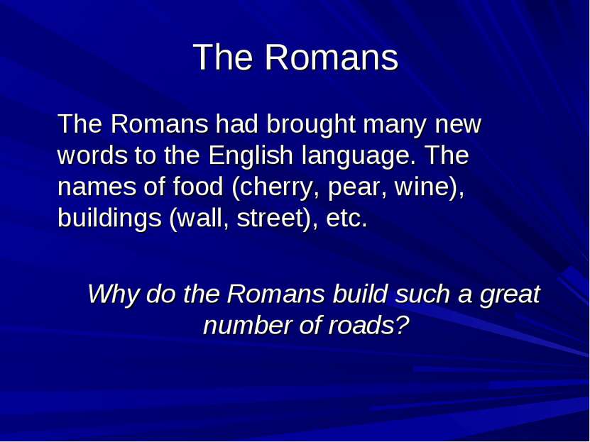 The Romans The Romans had brought many new words to the English language. The...