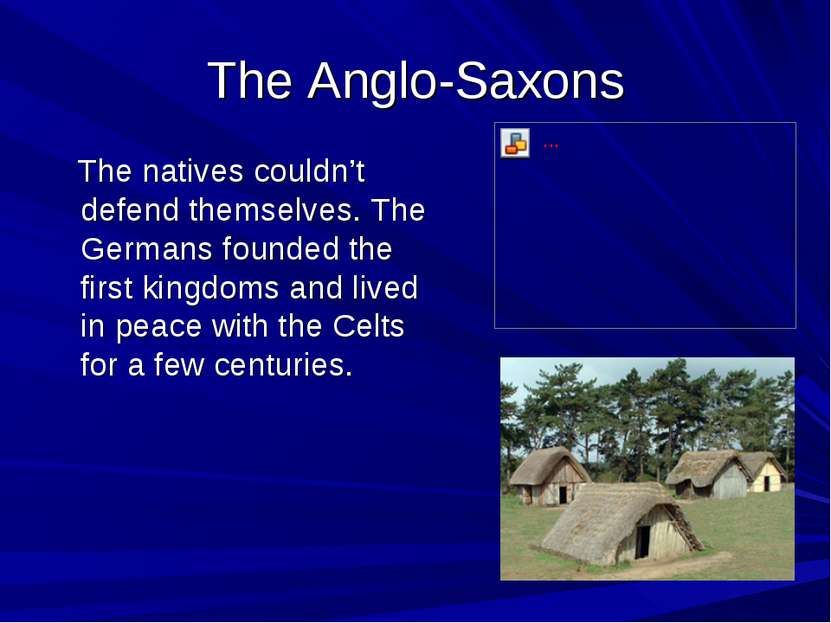 The Anglo-Saxons The natives couldn’t defend themselves. The Germans founded ...