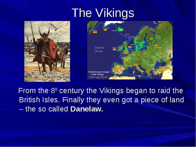 The Vikings From the 8th century the Vikings began to raid the British Isles....