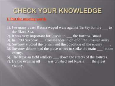 I. Put the missing words 1). For many years Russia waged wars against Turkey ...