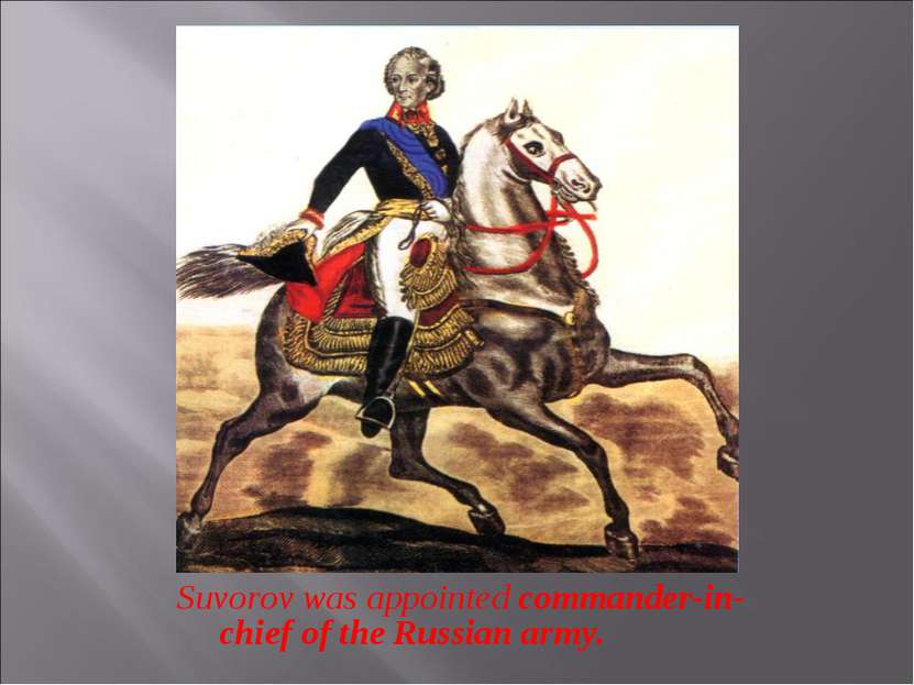 Suvorov was appointed commander-in-chief of the Russian army.