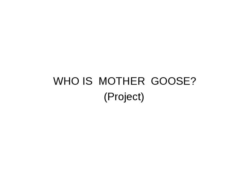 WHO IS MOTHER GOOSE? (Project)