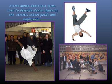 Street dance dance is a term, used to describe dance styles in the streets, s...