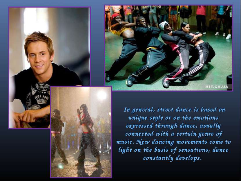 In general, street dance is based on unique style or on the emotions expresse...
