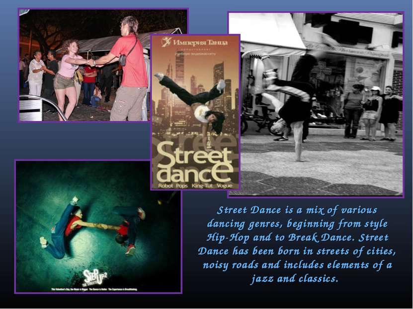 Street Dance is a mix of various dancing genres, beginning from style Hip-Hop...