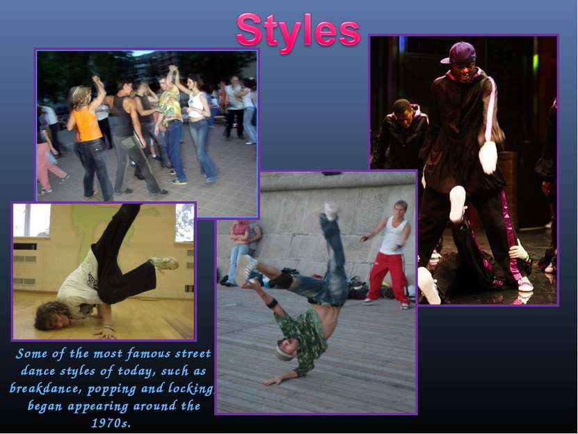 Some of the most famous street dance styles of today, such as breakdance, pop...
