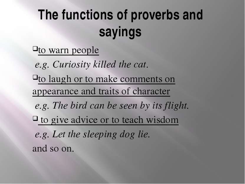The functions of proverbs and sayings to warn people e.g. Curiosity killed th...