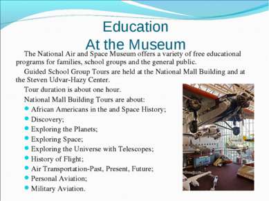 Education At the Museum The National Air and Space Museum offers a variety of...