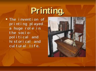 Printing. The invention of printing played a huge role in the socio-political...