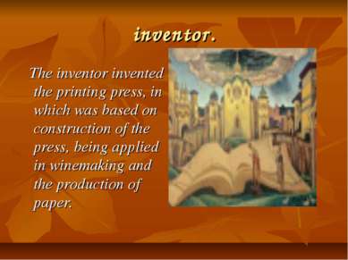 inventor. The inventor invented the printing press, in which was based on con...