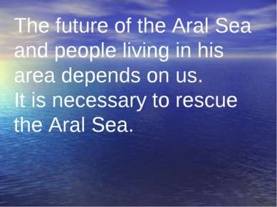 The future of the Aral Sea and people living in his area depends on us. It is...