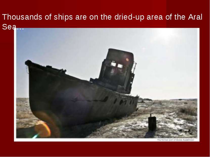Thousands of ships are on the dried-up area of the Aral Sea…
