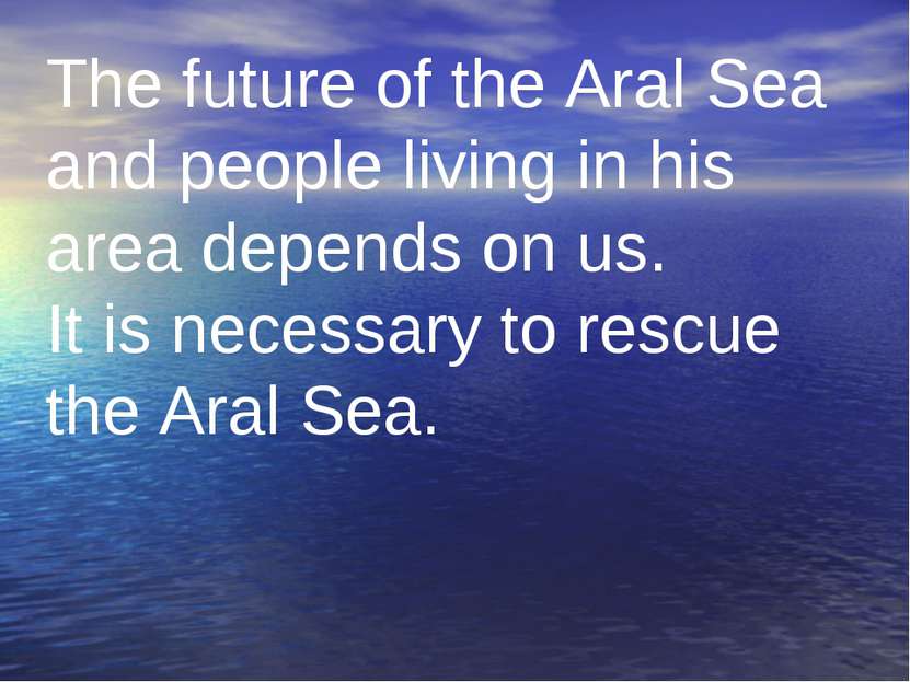 The future of the Aral Sea and people living in his area depends on us. It is...