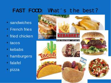 FAST FOOD: What’s the best? sandwiches French fries fried chicken tacos kebab...